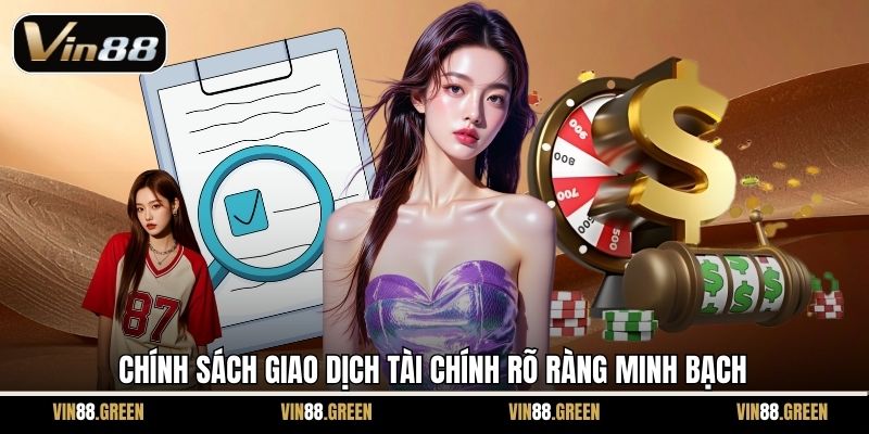 Chính sách giao dịch tài chính rõ ràng minh bạch
