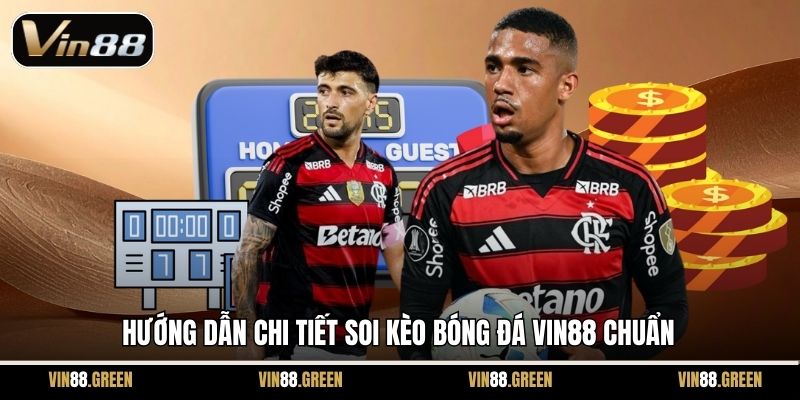 Hướng dẫn chi tiết soi kèo bóng đá Vin88 chuẩn